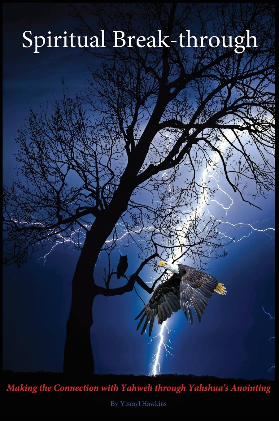 Spiritual Break-through: Making the Connection with Yahweh Through Yahshua's Anointing