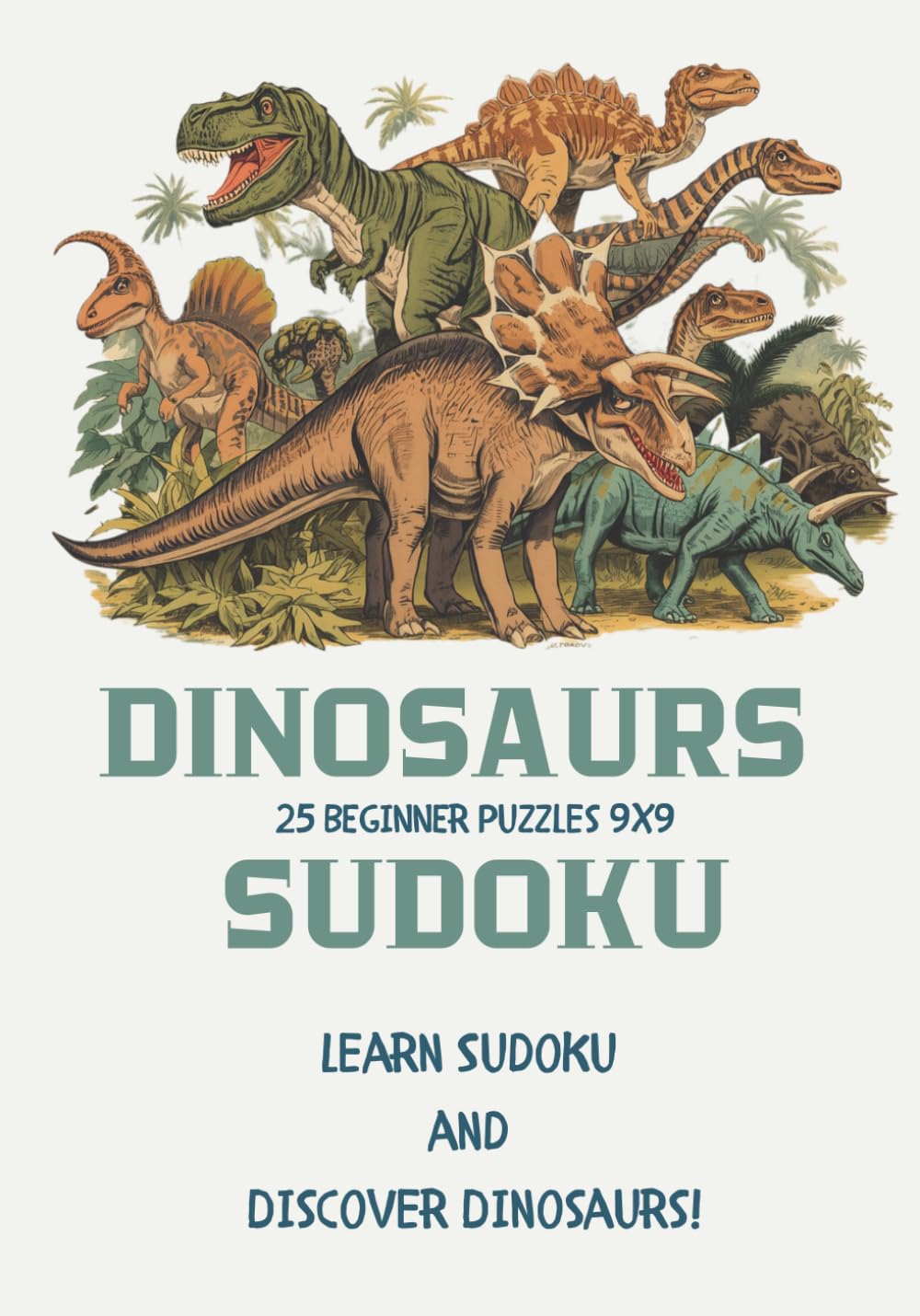 Beginner Dinosaur Sudoku Puzzle Book for Kids: 25 Fun Logic Puzzles with Hand-Drawn Dinosaur Illustrations | Early Learning Activity Book for Dino Lovers | Brain Games for Kids