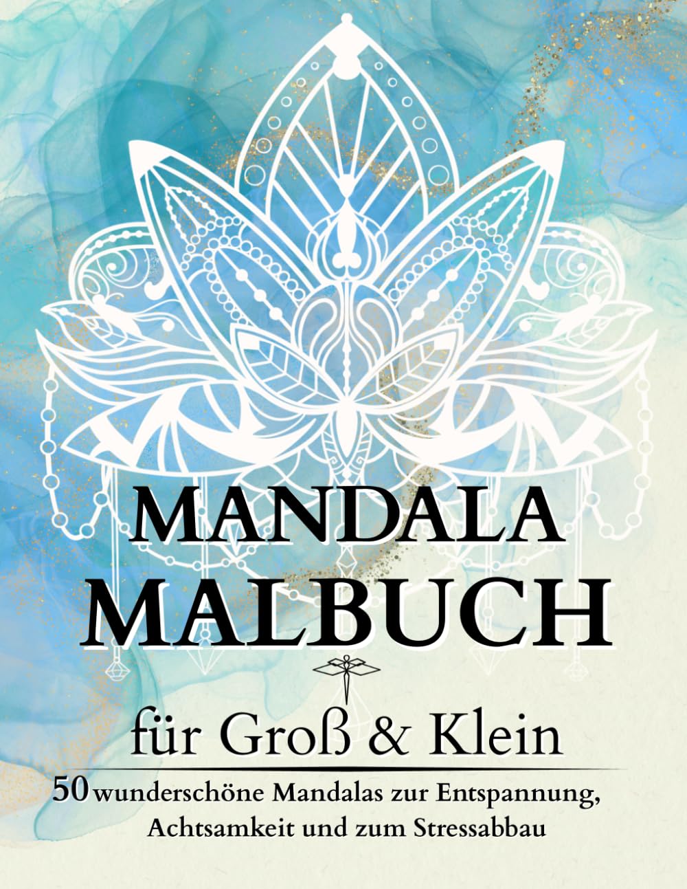 MANDALA MALBUCH für Groß & Klein: 50 wunderschöne Mandalas zur Entspannung und Achtsamkeit - Kreatives Ausmalbuch für Erwachsene und Kinder
