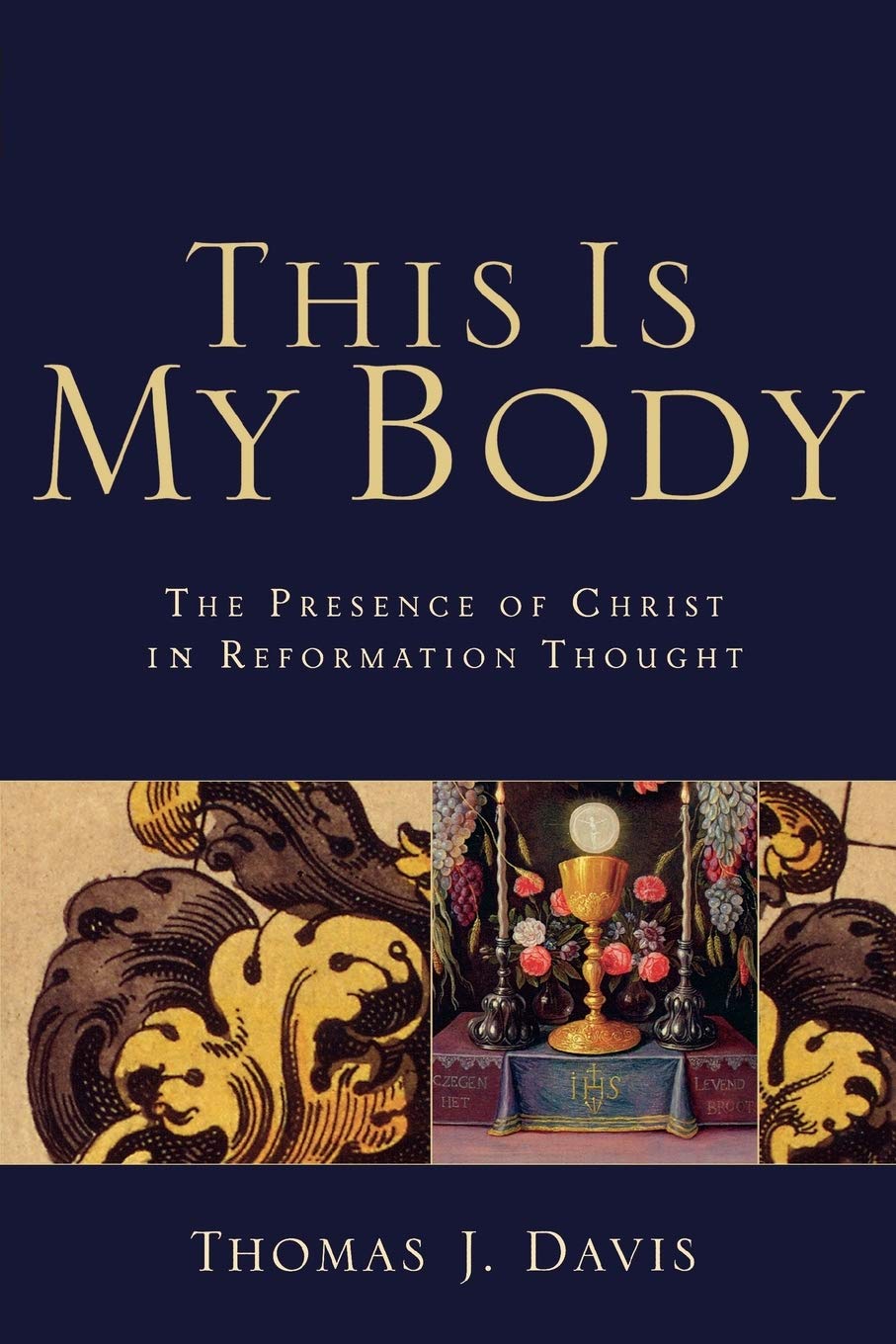This Is My Body: The Presence of Christ in Reformation Thought