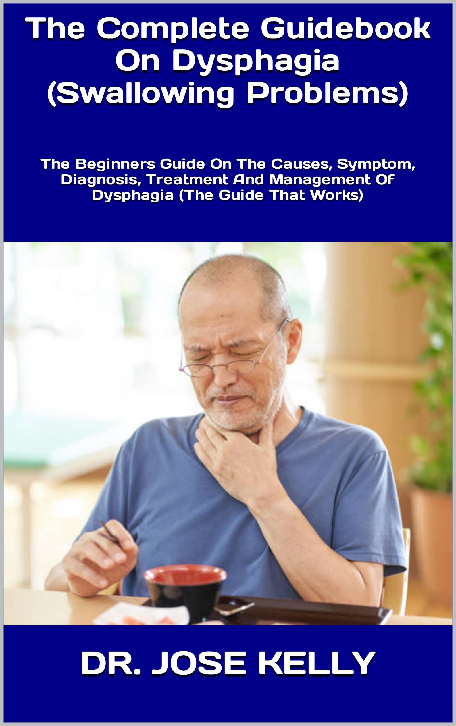 Buy The Complete Guidebook On Dysphagia (Swallowing Problems) The