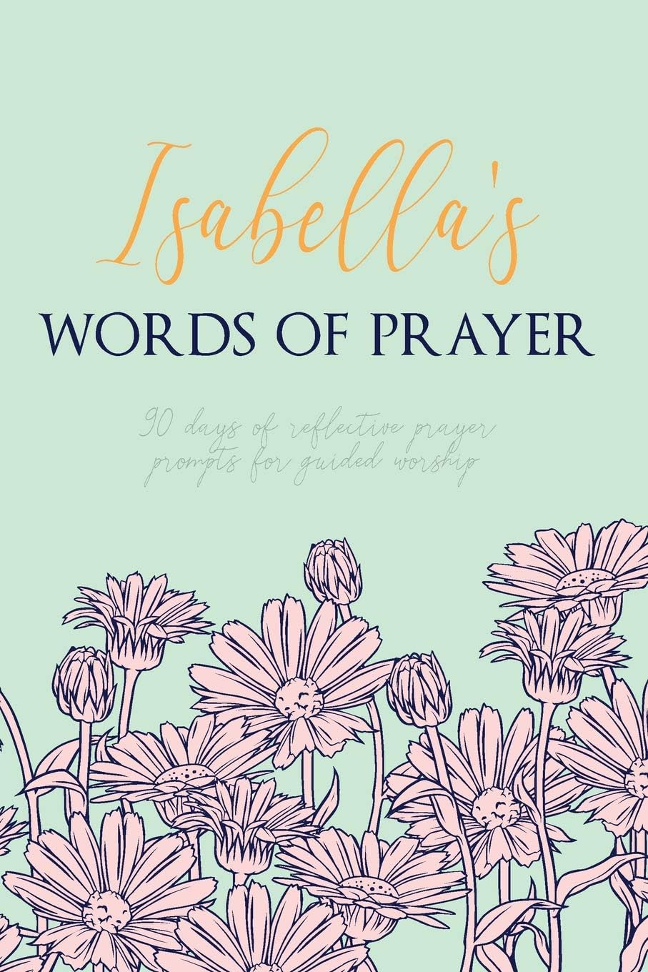 Isabella's Words of Prayer: 90 Days of Reflective Prayer Prompts for Guided Worship - Personalized Cover