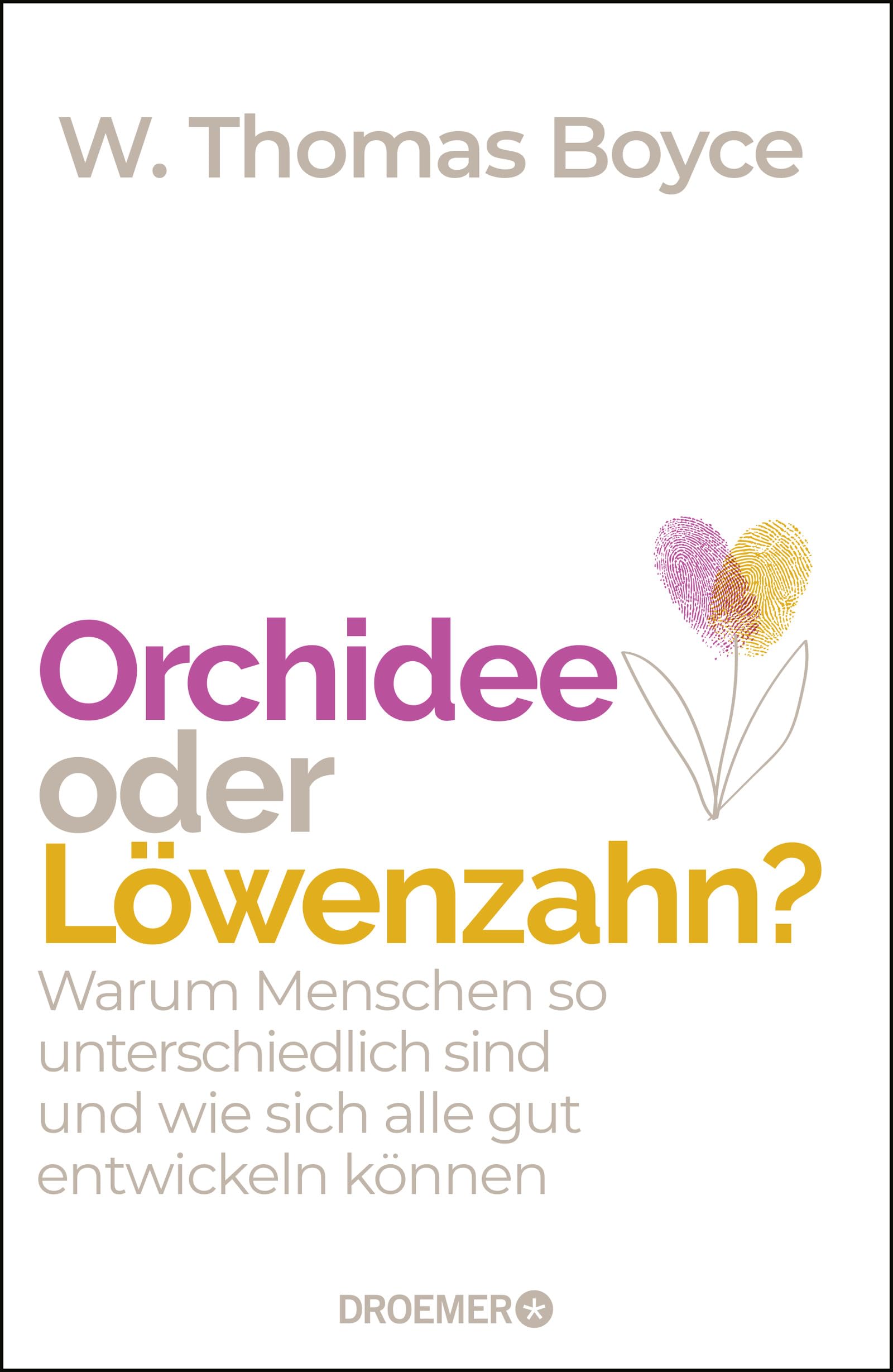 Orchidee oder Löwenzahn?: Warum Menschen so unterschiedlich sind und wie sich alle gut entwickeln können