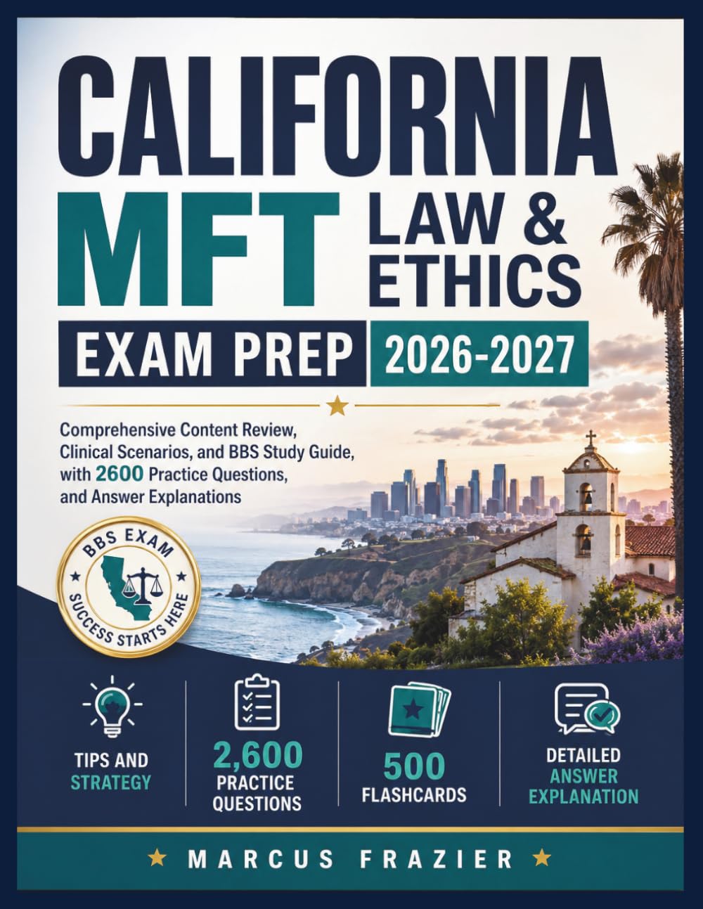 California MFT Law & Ethics Exam Prep 2026-2027: Comprehensive Content Review, Clinical Scenarios, and BBS Study Guide, with 2600 Practice Questions, and Answer Explanations