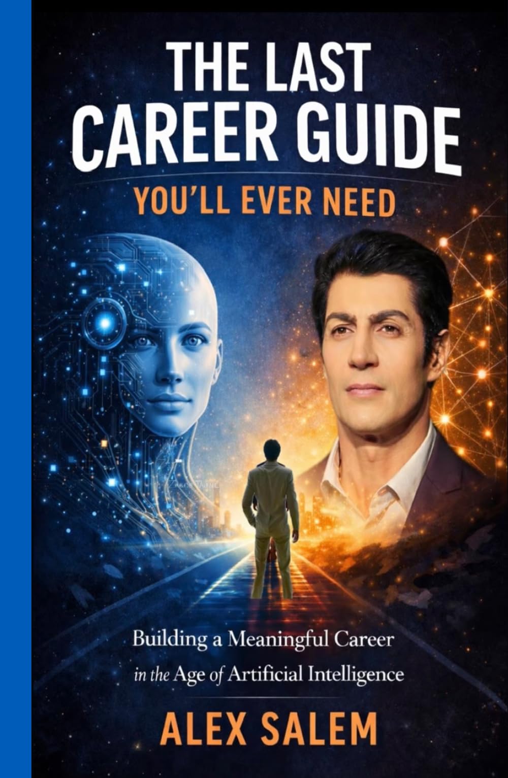 THE LAST CAREER GUIDE YOU’LL EVER NEED: HOW HUMANS THRIVE IN THE AGE OF ARTIFICIAL INTELLIGENCE