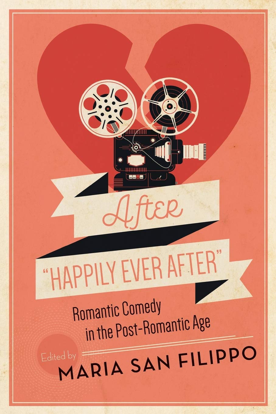 After "Happily Ever After": Romantic Comedy in the Post-Romantic Age (Contemporary Approaches to Film and Media Studies)      Paperback – May 18, 2021