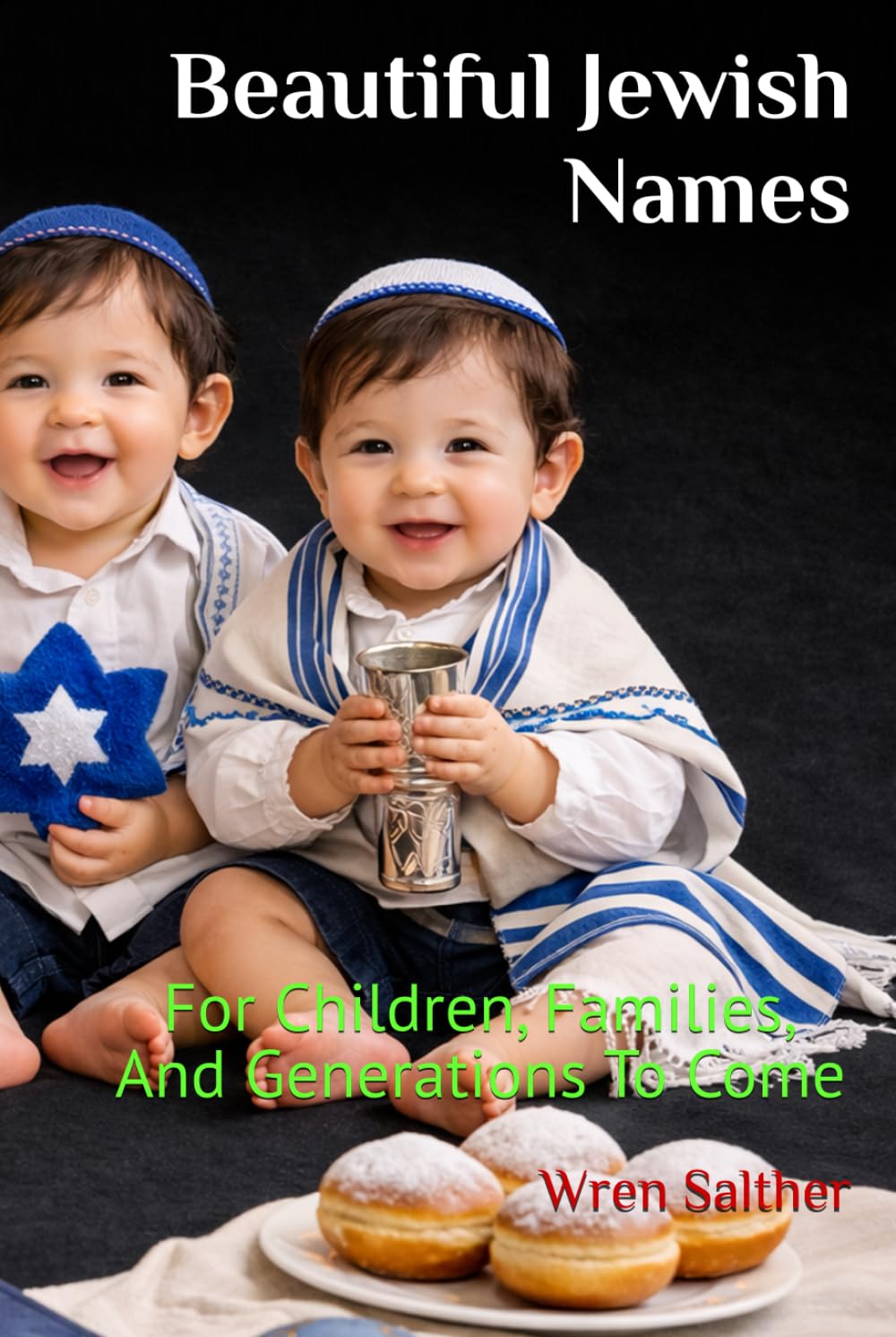 Beautiful Jewish Names: For Children, Families, And Generations To Come