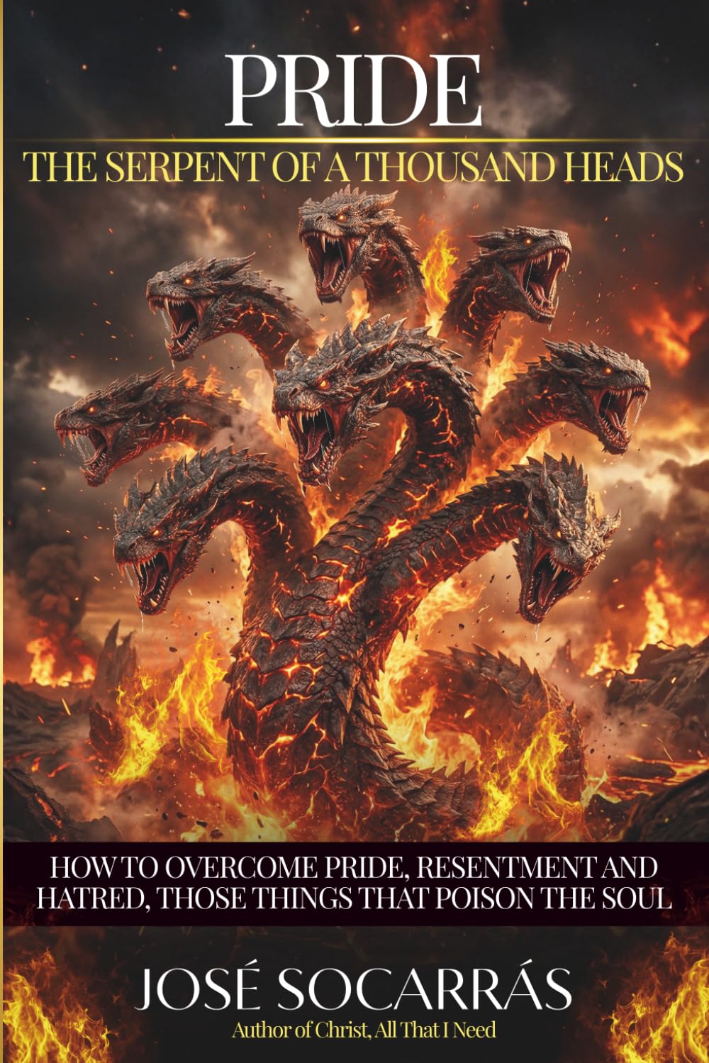 Pride,the Serpent of a Thousand Heads: How to overcome pride, resentment and hatred, those things that poison the soul!