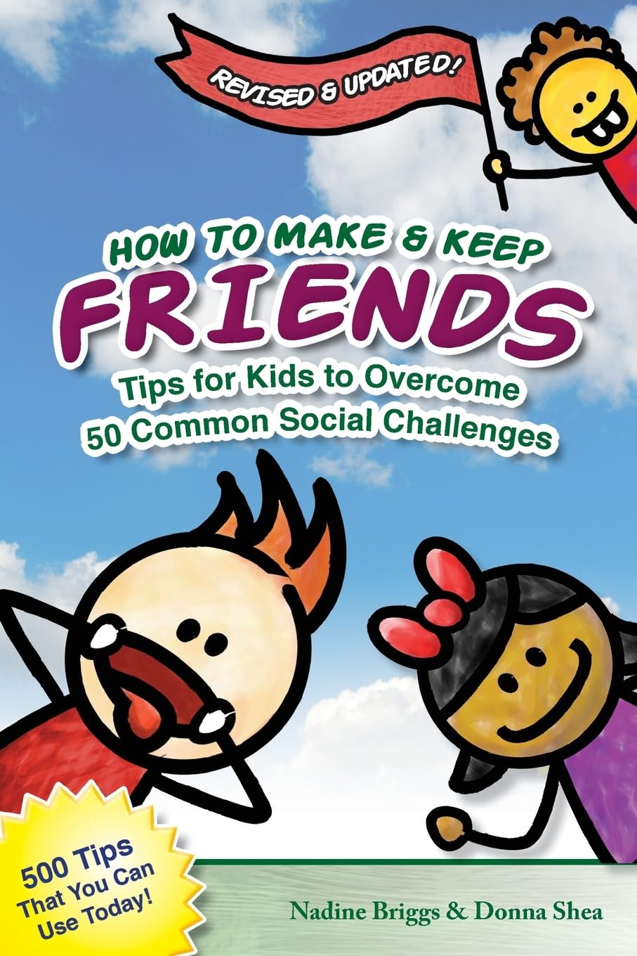 How to Make & Keep Friends: Tips for Kids to Overcome 50 Common Social Challenges (Volume 1)