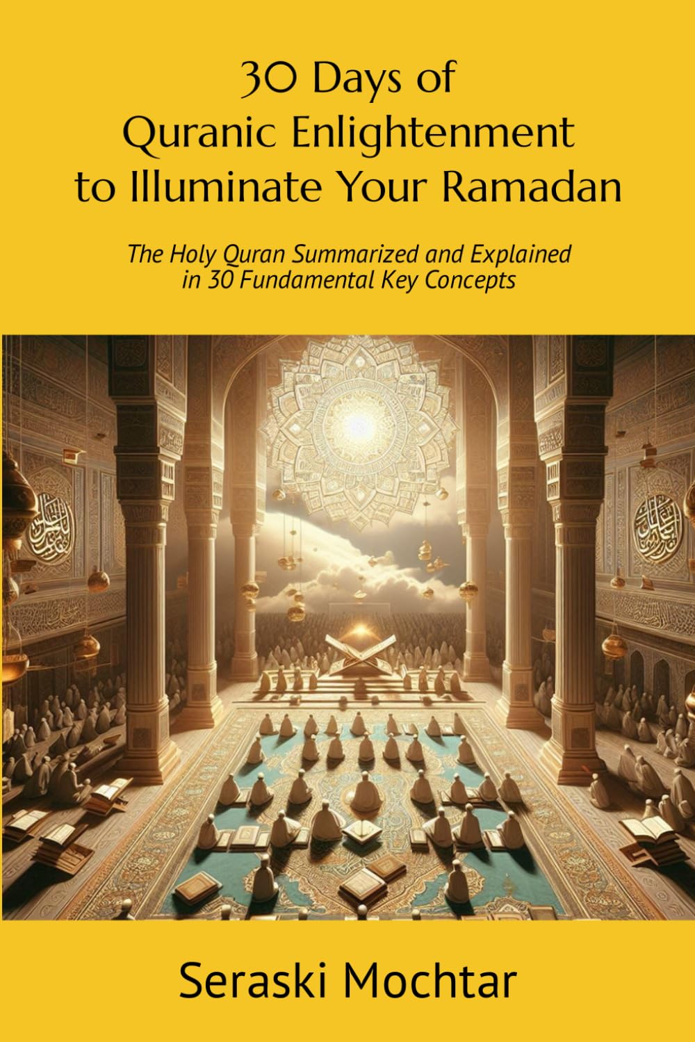 30 Days of Quranic Enlightenment to Illuminate Your Ramadan: Ramadan Reflection Series: The Holy Quran Summarized and Explained in 30 Fundamental Key Concepts: 1