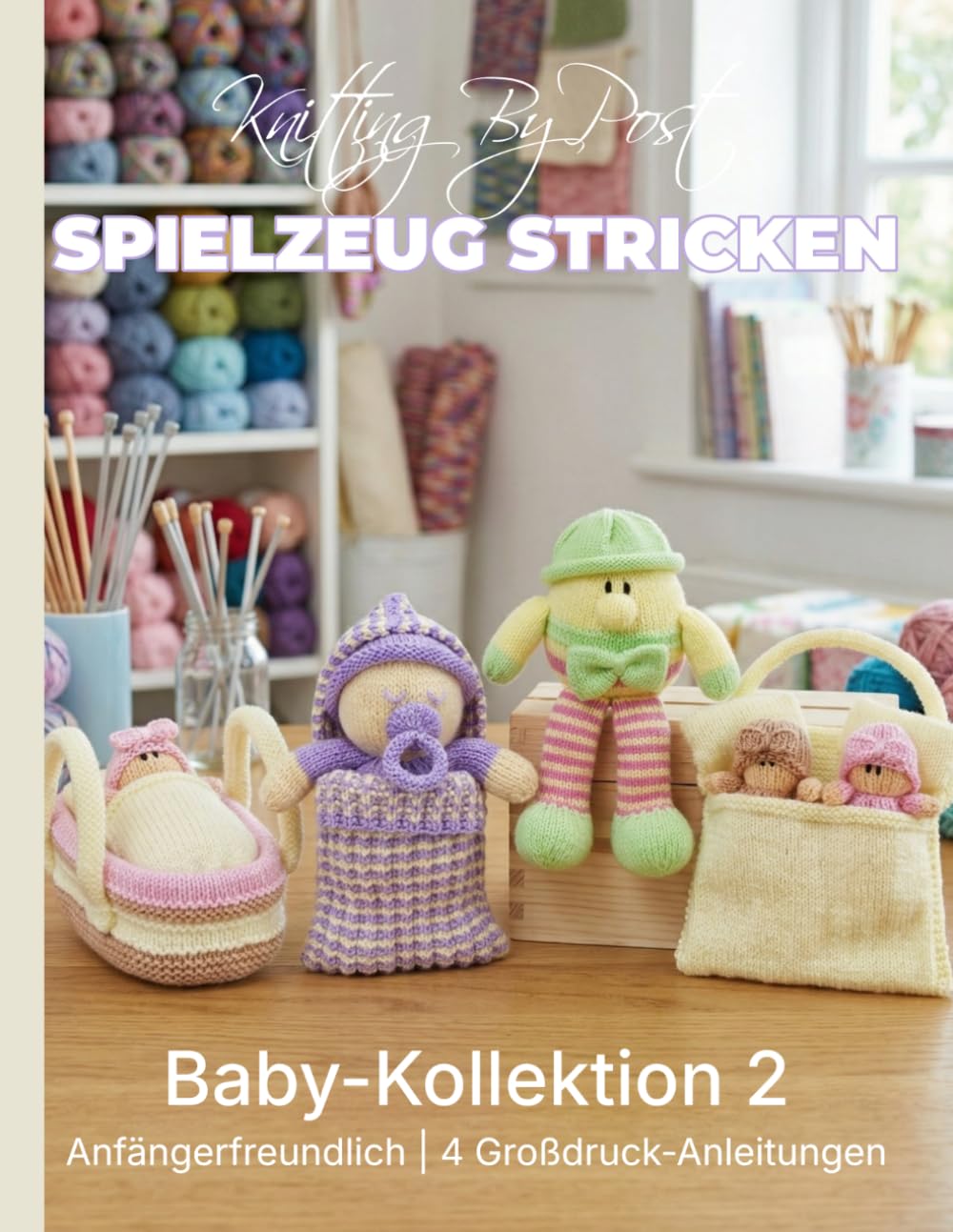 Spielzeug Stricken : Baby-Strickmuster-Kollektion 2 – 4 leicht verständliche Spielzeug-Designs in Großdruck: Deutsche Ausgabe (Knitting by Post - German)