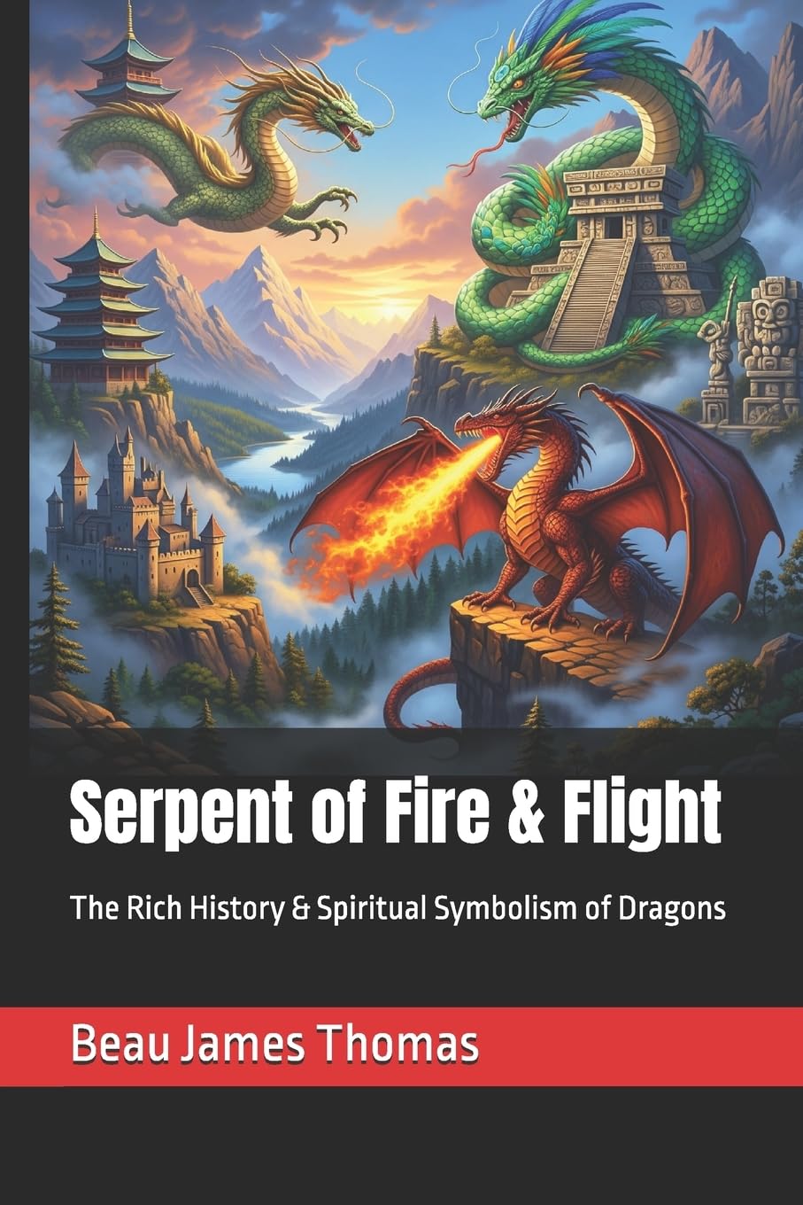 Serpent of Fire & Flight: The Rich History & Spiritual Symbolism of Dragons (Dragon Spirituality)