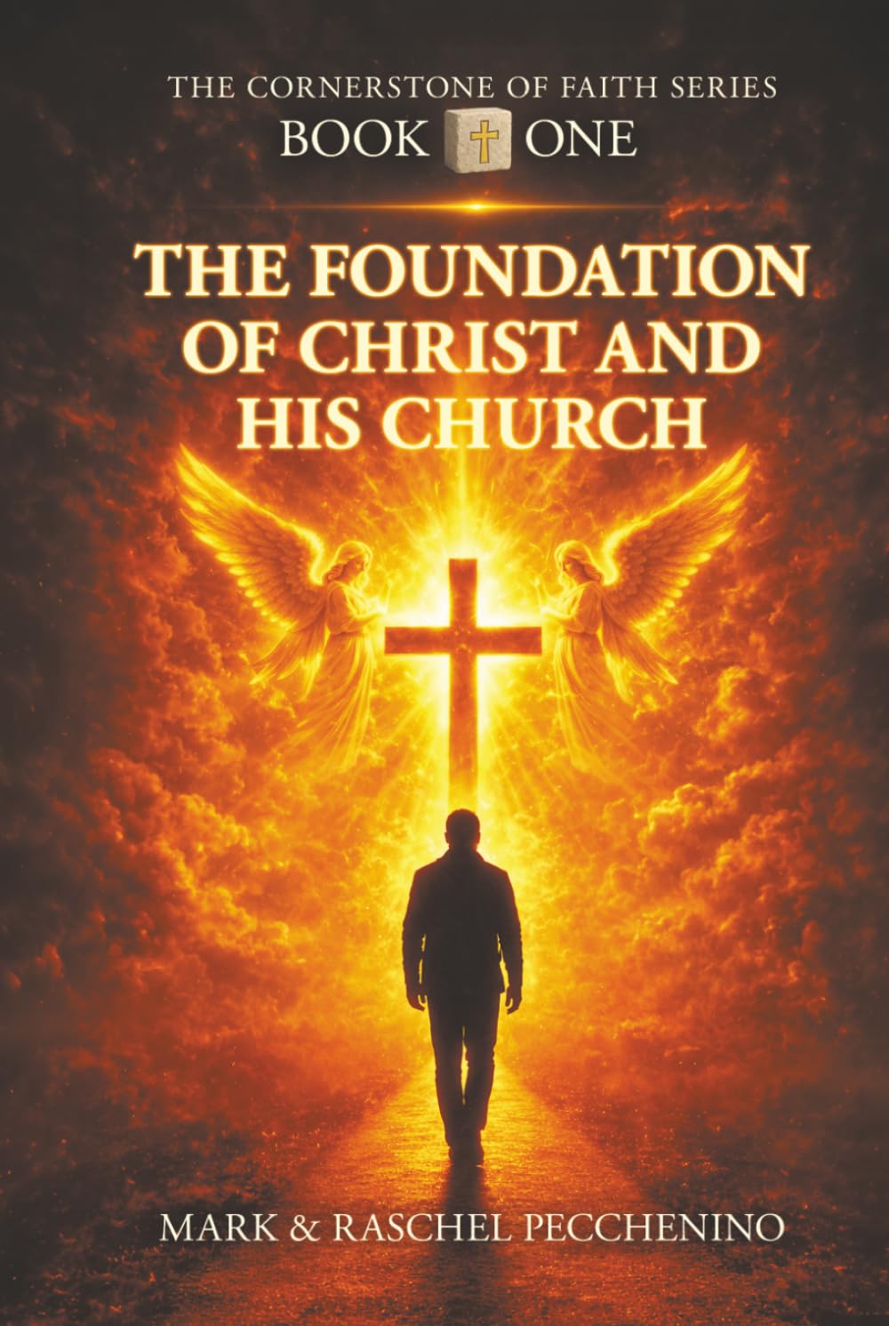 THE FOUNDATION OF CHRIST AND HIS CHURCH: THE CORNERSTONE OF FAITH SERIES: A COMPREHENSIVE JOURNEY OF CHRISTIAN DOCTRINE, FAITH, HISTORY, AND PRACTICE