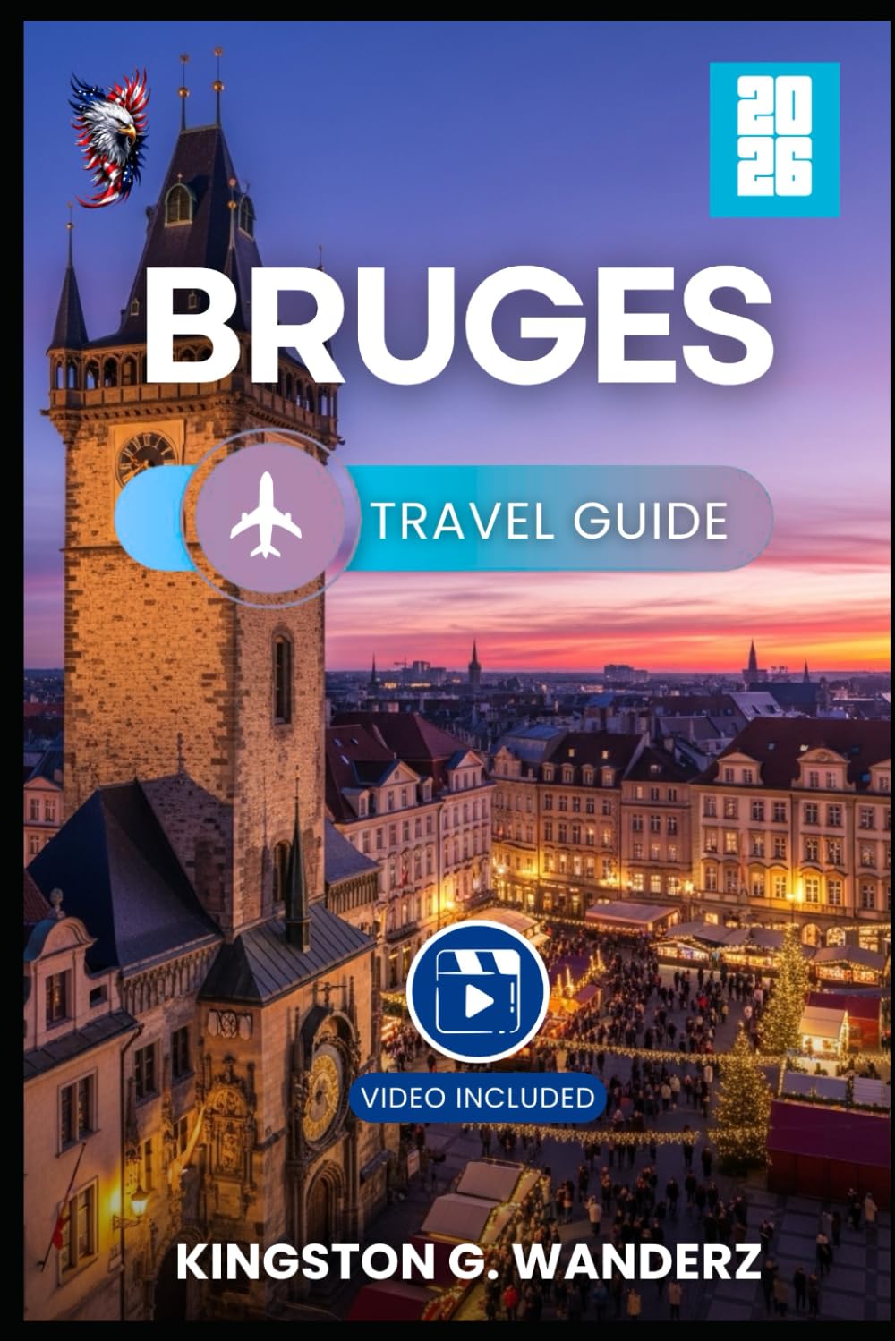 BRUGES TRAVEL GUIDE 2026: A Comprehensive book Through Canals, Culture, and Culinary Delights (GlobeTrotter’s Guidebook)