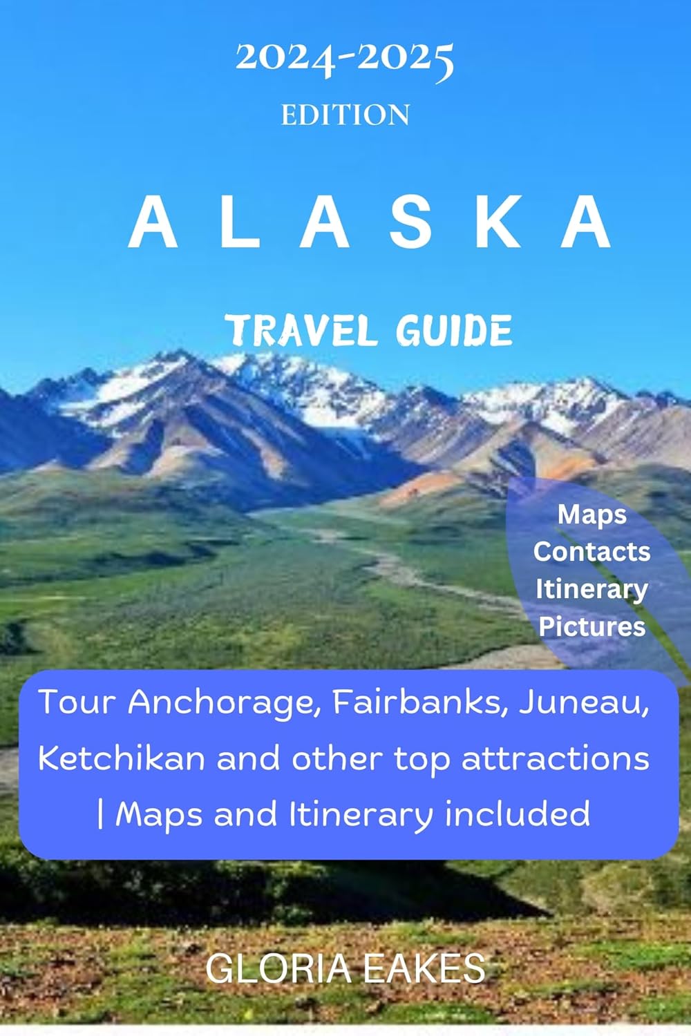 ALASKA TRAVEL GUIDE 20242025 Tour Anchorage, Fairbanks, Juneau