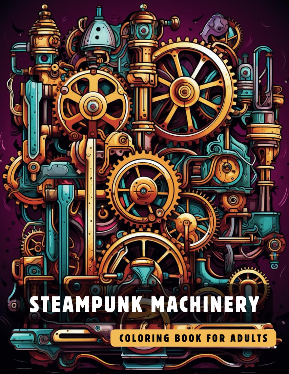 Steampunk Machinery Coloring Book for Adults: 50 High-Quality and Detailed Illustrations of a Fantastic Steampunk World, Amusing Mechanics, and ... (Steampunk Coloring Book for Adults)
