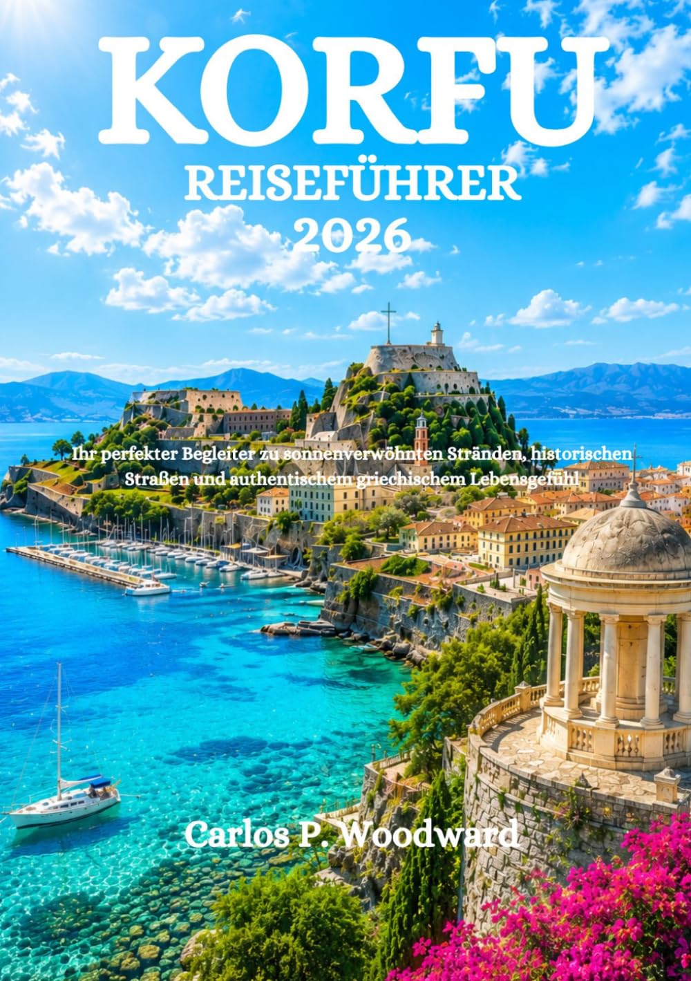 KORFU REISEFÜHRER 2026: Ihr perfekter Begleiter zu sonnenverwöhnten Stränden, historischen Straßen und authentischem griechischem Lebensgefühl