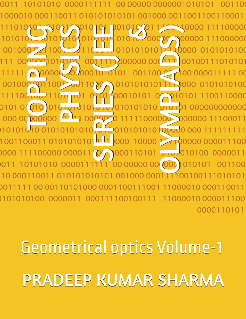 TOPPING PHYSICS SERIES (JEE & OLYMPIADS): Geometrical optics Volume-1