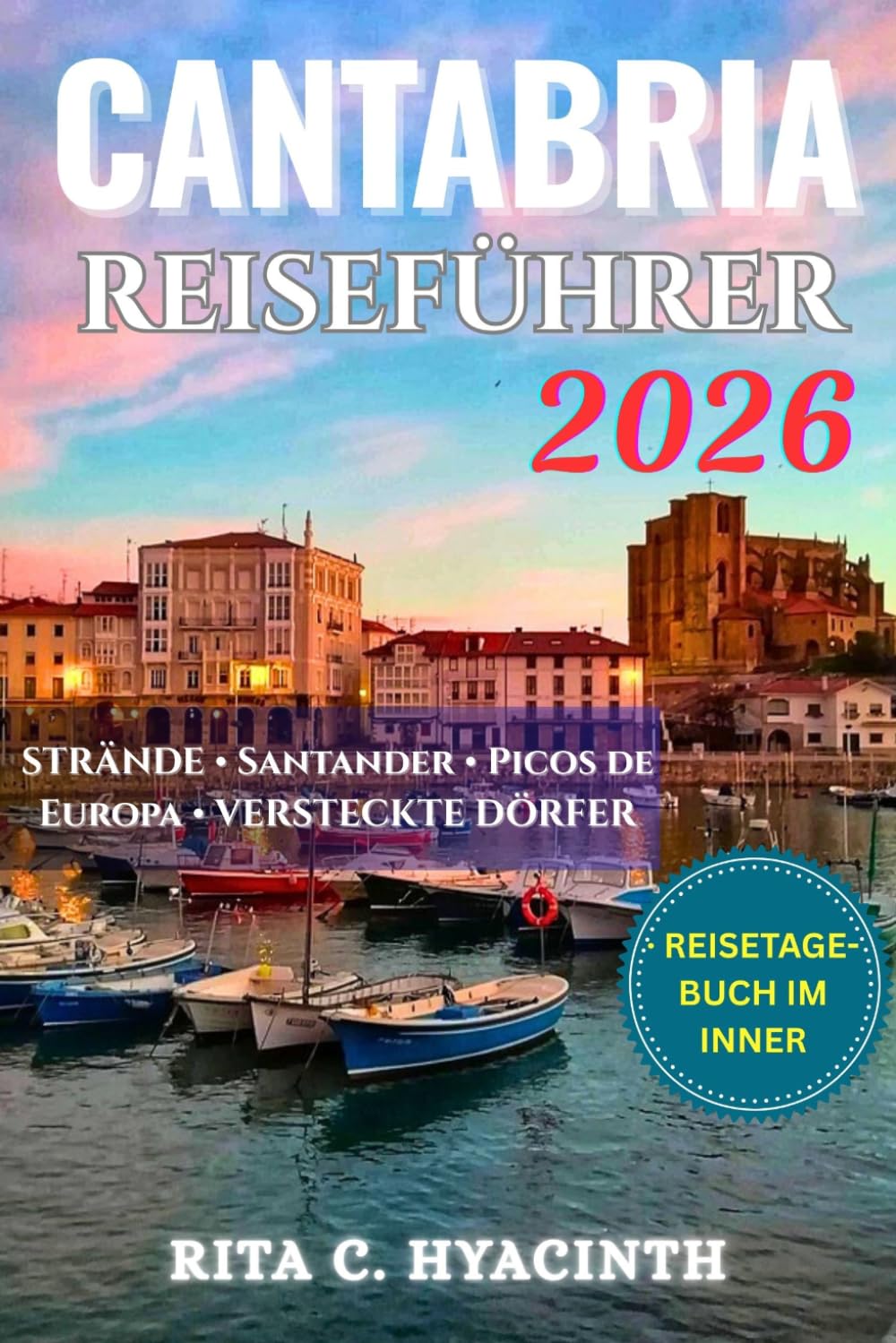 KANTABRIEN REISEFÜHRER: Entdecken Sie Santander, die Picos de Europa, versteckte Strände und Küstendörfer – lokale Küche, praktische Reisetipps, detaillierte Reiserouten und beeindruckende Farbfotos