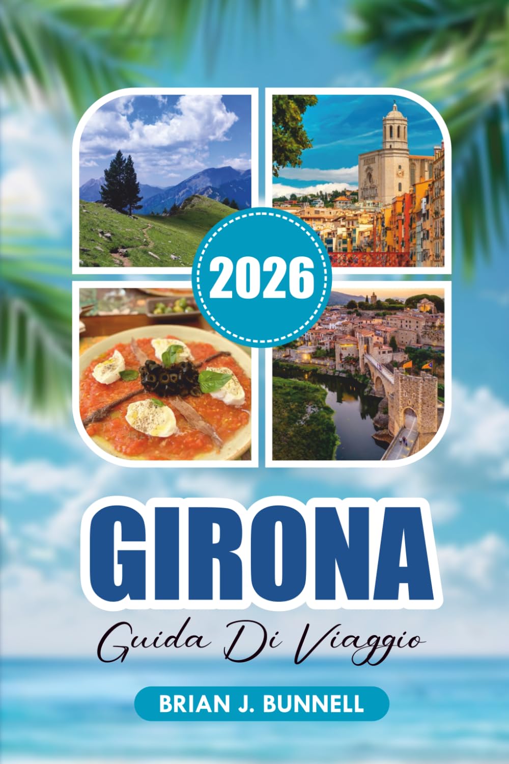 GIRONA GUIDA DI VIAGGIO 2026: Principali attrazioni, gite di un giorno, tour a piedi e avventure economiche