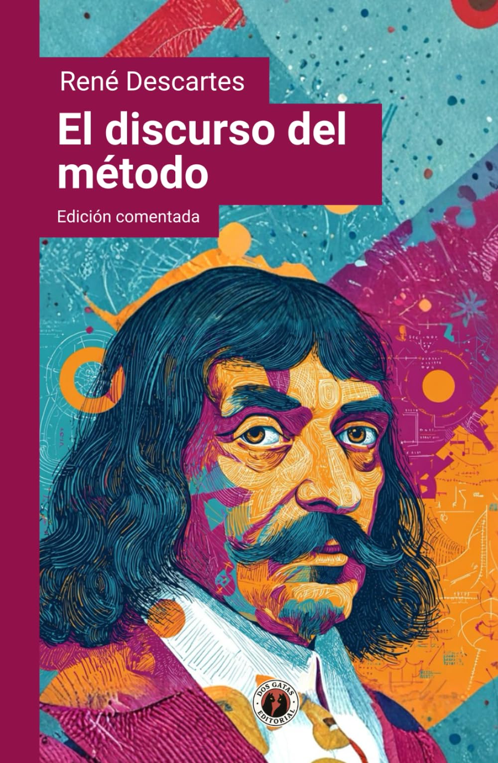 El discurso del método: Edición comentada y con prólogo