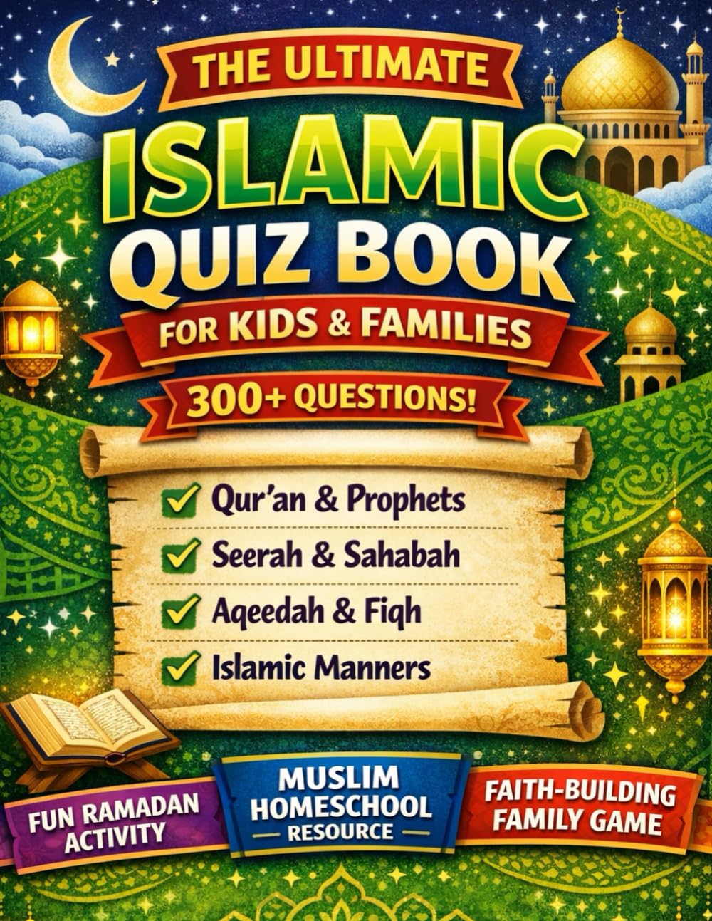 The Ultimate Islamic Quiz Book for Kids & Families: 300+ Questions on Qur’an, Prophets, Seerah, Sahabah, Aqeedah, Fiqh & Islamic Manners | Fun Ramadan ... Resource & Faith-Building Family Game