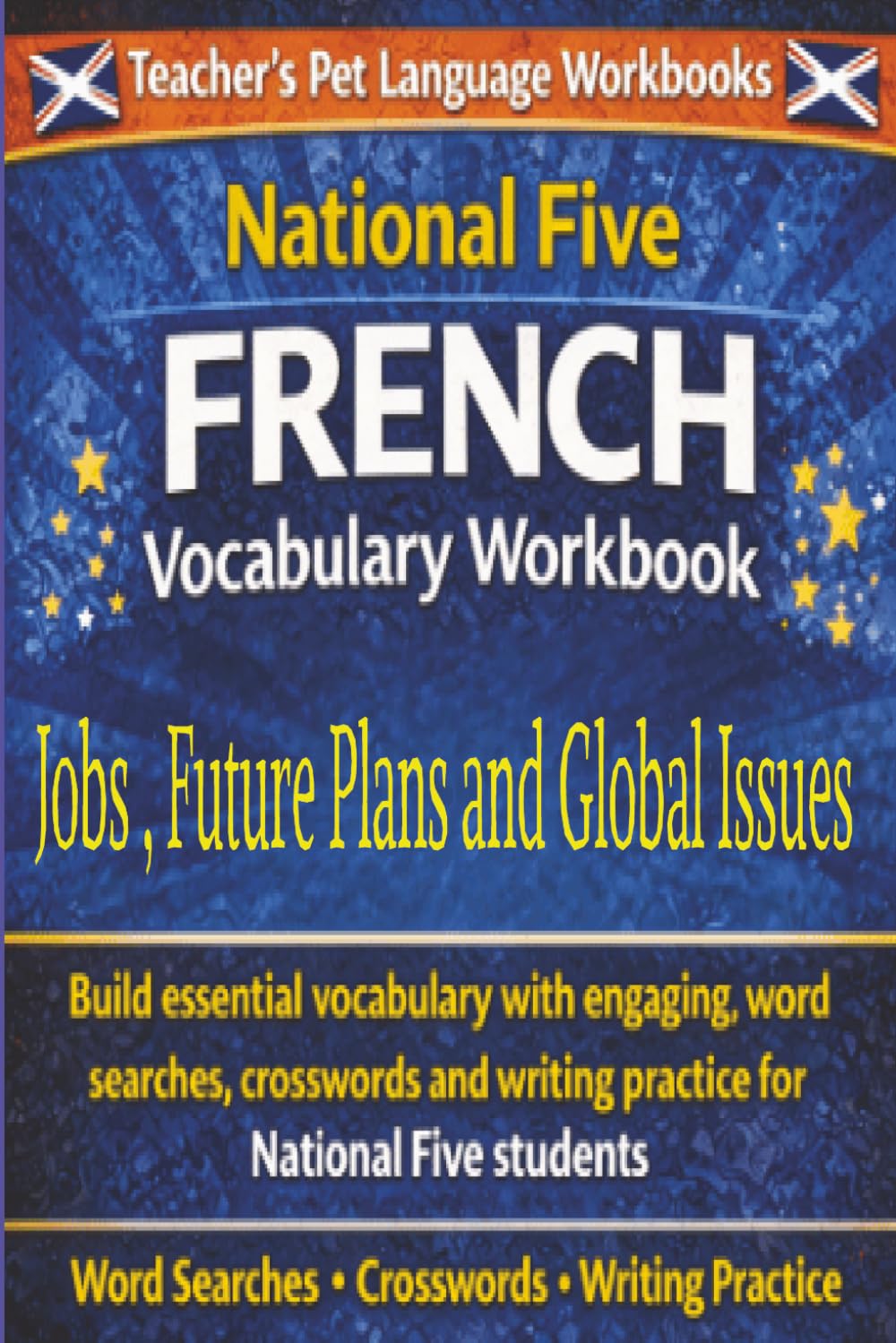 National Five French Vocabulary Workbook: Jobs, Future Plans, And Global Issues: Suitable for National 5 (SQA) / GCSE