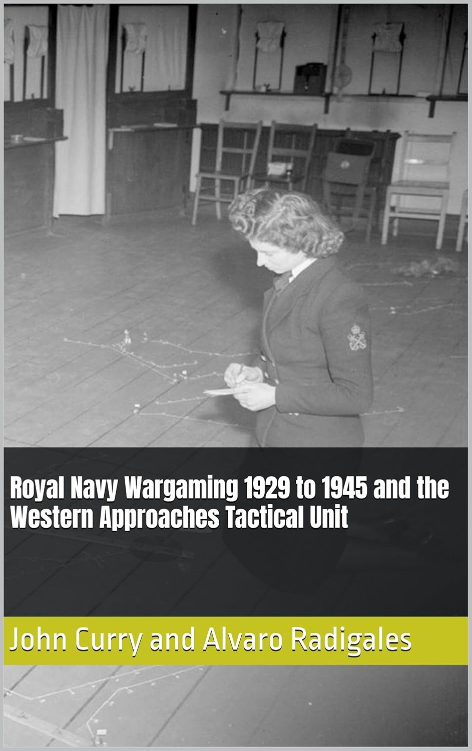 Royal Navy Wargaming 1929 to 1945 and the Western Approaches Tactical Unit (History Wargaming Project: Naval Book 12)      Kindle Edition