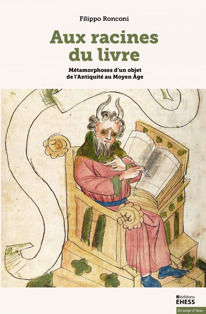 Aux racines du livre - Métamorphoses d'un objet de l'Antiqui: Métamorphoses d'un objet de l'Antiquité au Moyen Age