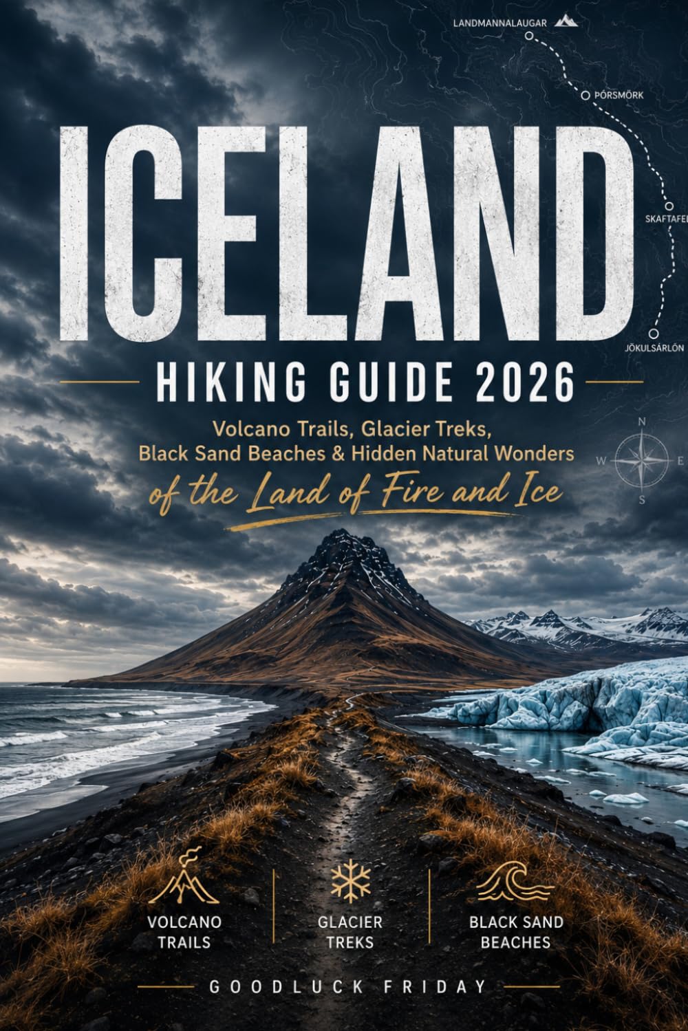 ICELAND HIKING GUIDE 2026: Volcano Trails, Glacier Treks, Black Sand Beaches & Hidden Natural Wonders of the Land of Fire and Ice: 2 (WanderPeak Adventures)