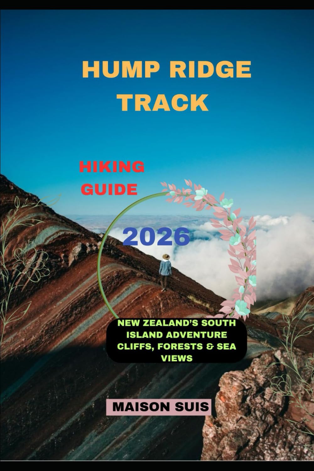 HUMP RIDGE TRACK HIKING GUIDE 2026: New Zealand’s South Island Adventure Cliffs, Forests & Sea Views