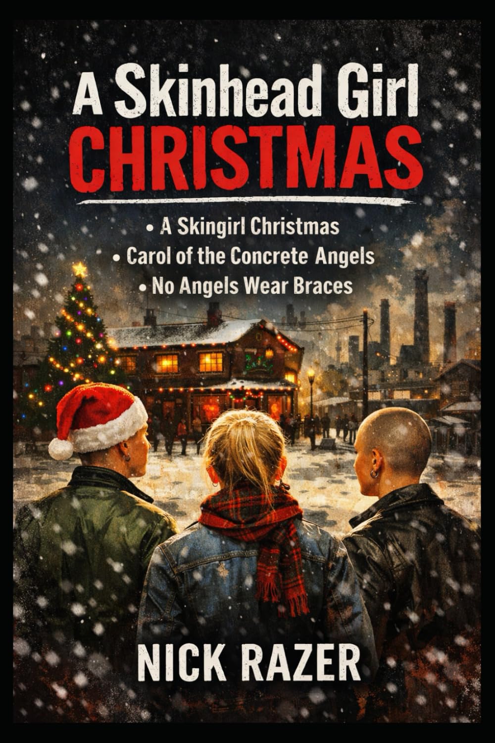 A Skinhead Girl Christmas: 3 Stories of Christmas from the tough streets. (Underground Subcultures)