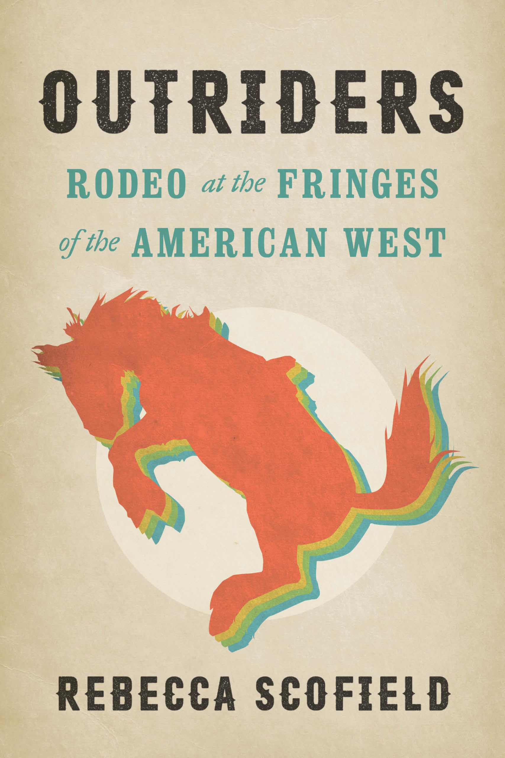 Outriders: Rodeo at the Fringes of the American West: Scofield, Rebecca ...