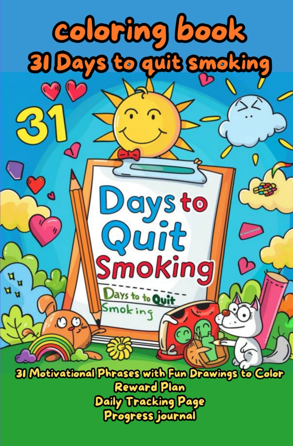 Quit Smoking in 31 days: Stop smoking workbook, 31 Motivational Phrases with Fun Drawings to Color, Reward Plan, Daily Tracking Page, progress journal