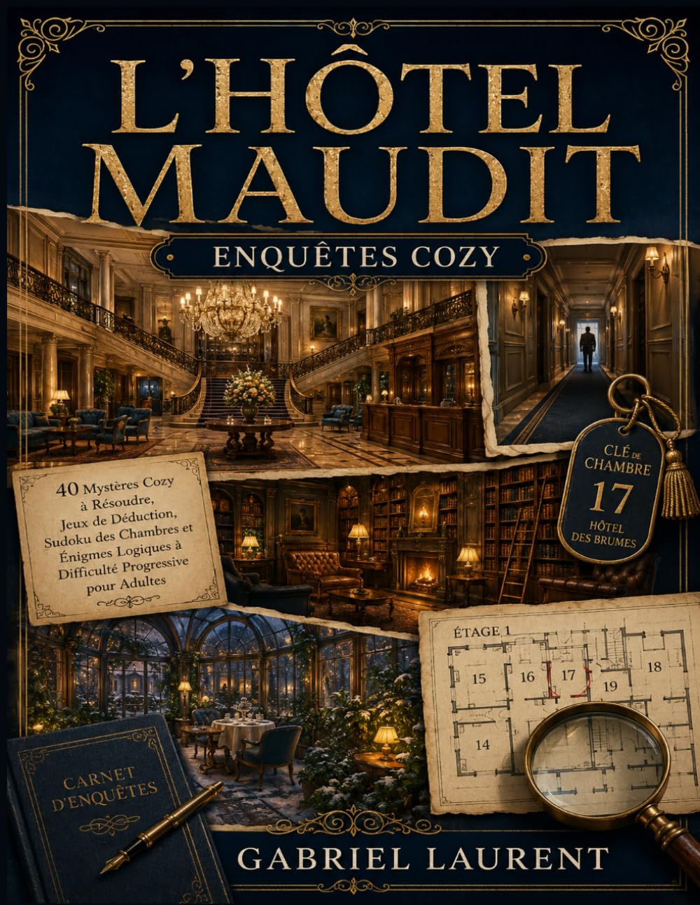 L’HÔTEL MAUDIT – ENQUÊTES COZY: 40 Mystères Cozy à Résoudre, Jeux de Déduction, Sudoku des Chambres et Énigmes Logiques à Difficulté Progressive pour Adultes