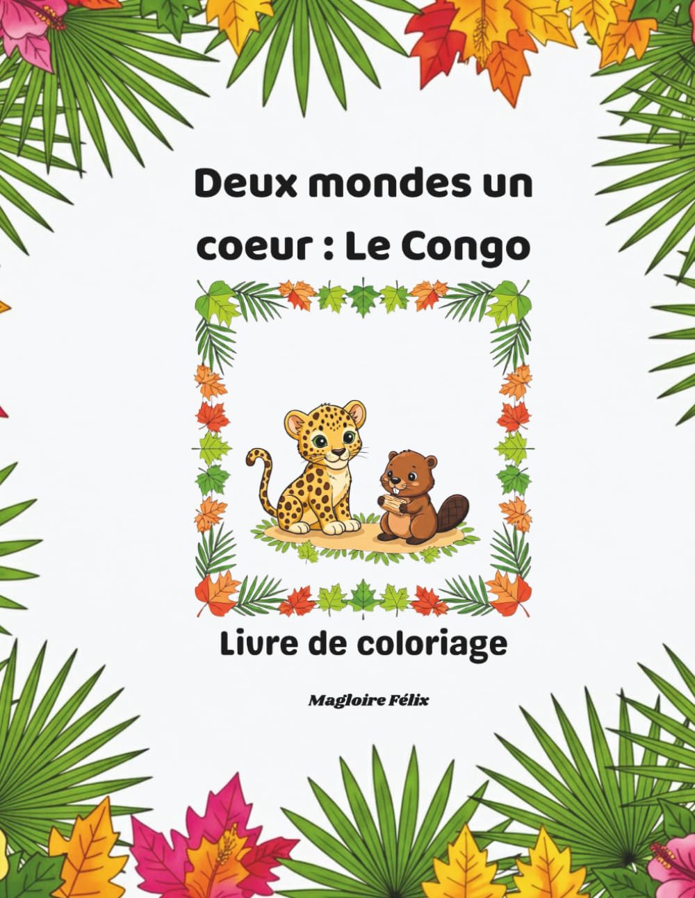 Deux mondes un coeur - Le Congo: Livre de coloriage