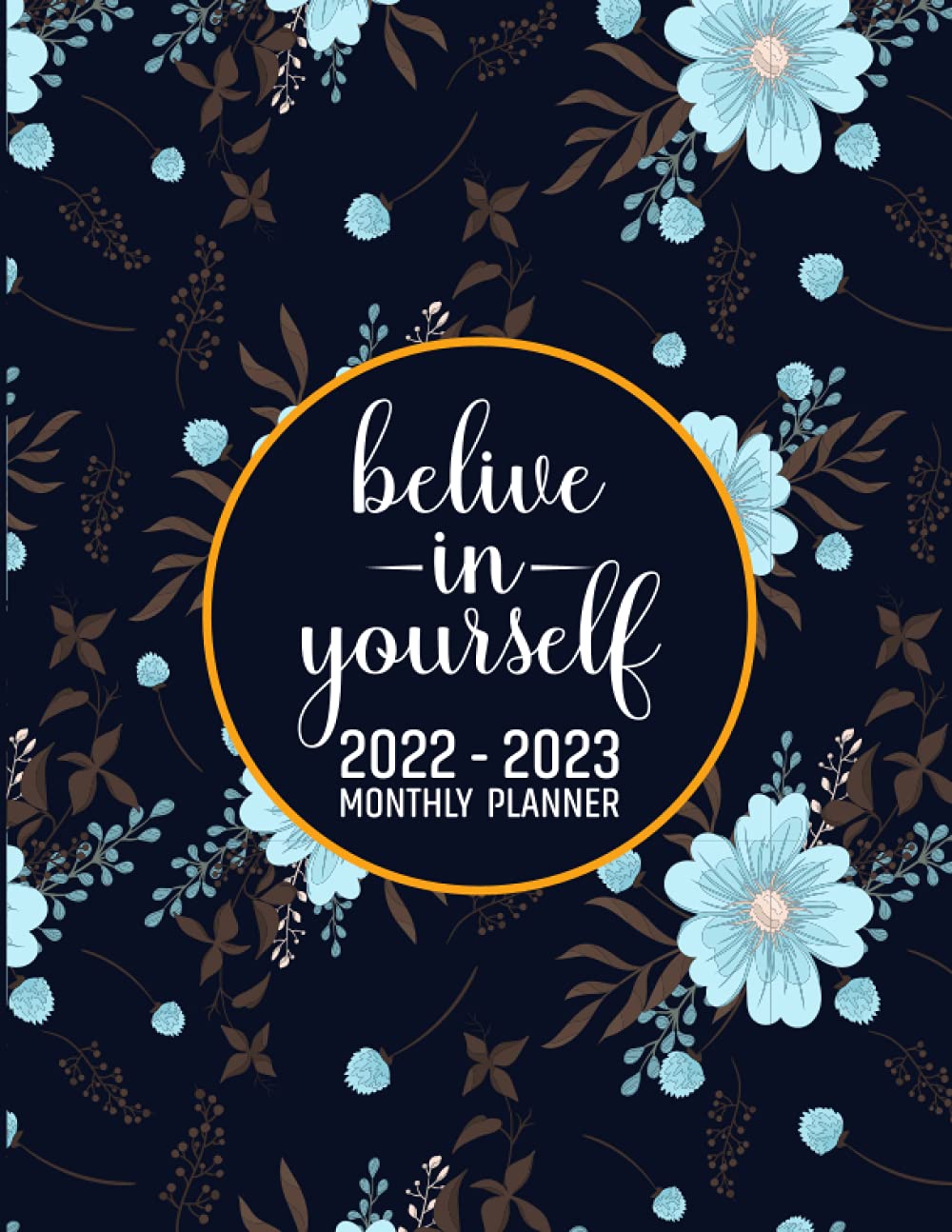 2022-2023 Monthly Planner-Belive in Yourself: Large 2 Year Calendar Planner. Yearly Organizer With Inspirational Quotes, To Do List, Goals And Note Pages For Women