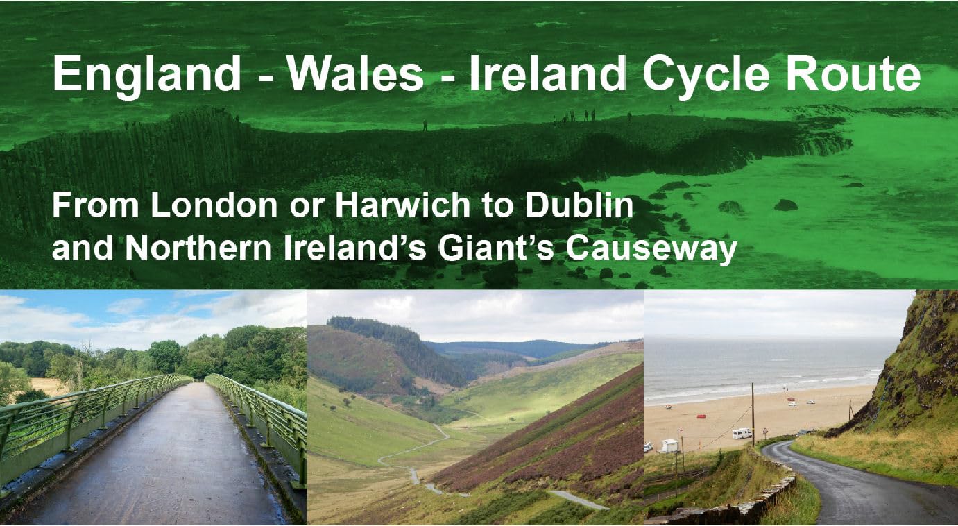 England Wales Ireland Cycle Route: From London or Harwich to Dublin and Northern Ireland's Giant's Causeway
