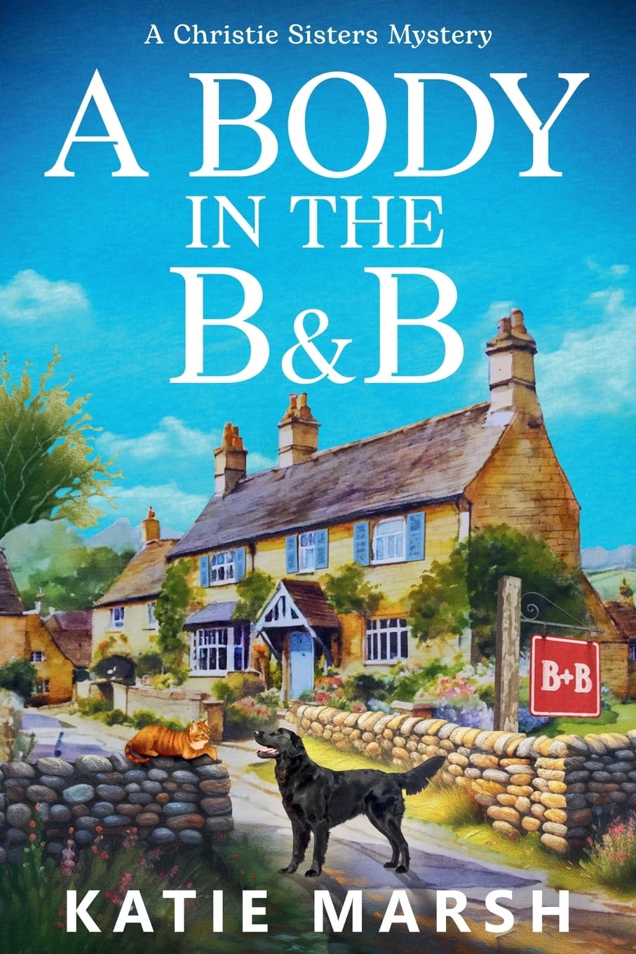 A Body in the B&B: A BRAND NEW clever cozy mystery set in a crumbling Lake District B&B from bestseller Katie Marsh (The Christie Sisters Mysteries)