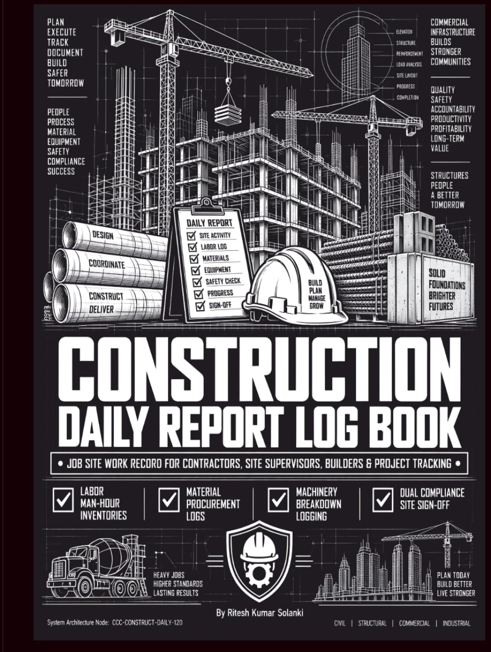 Construction Daily Report Log Book: Job Site Work Record for Contractors, Site Supervisors, Builders & Project Tracking