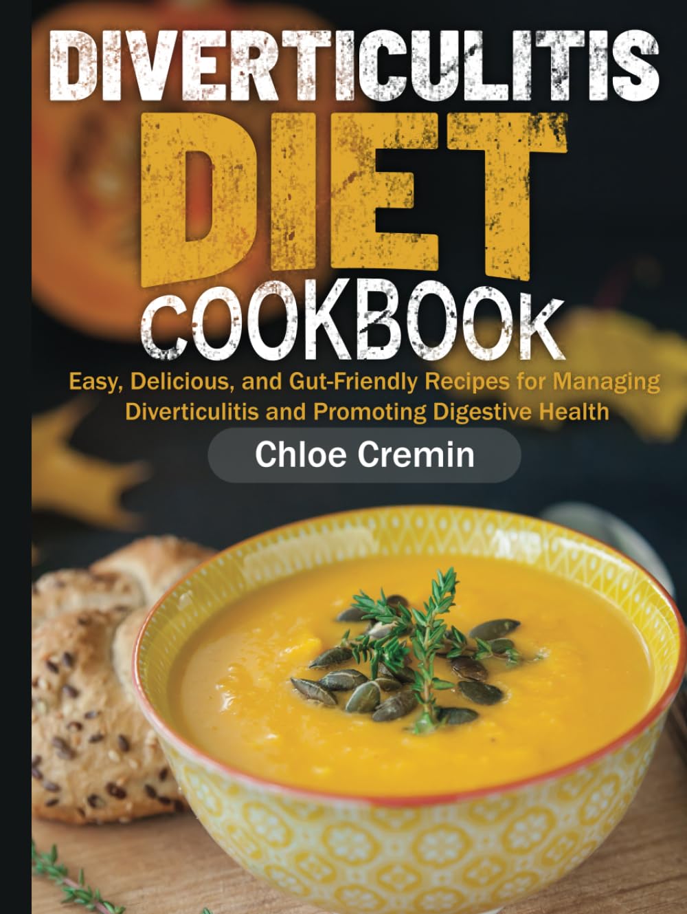 Diverticulitis Diet Cookbook: Easy, Delicious, and Gut-Friendly Recipes for Managing Diverticulitis and Promoting Digestive Health