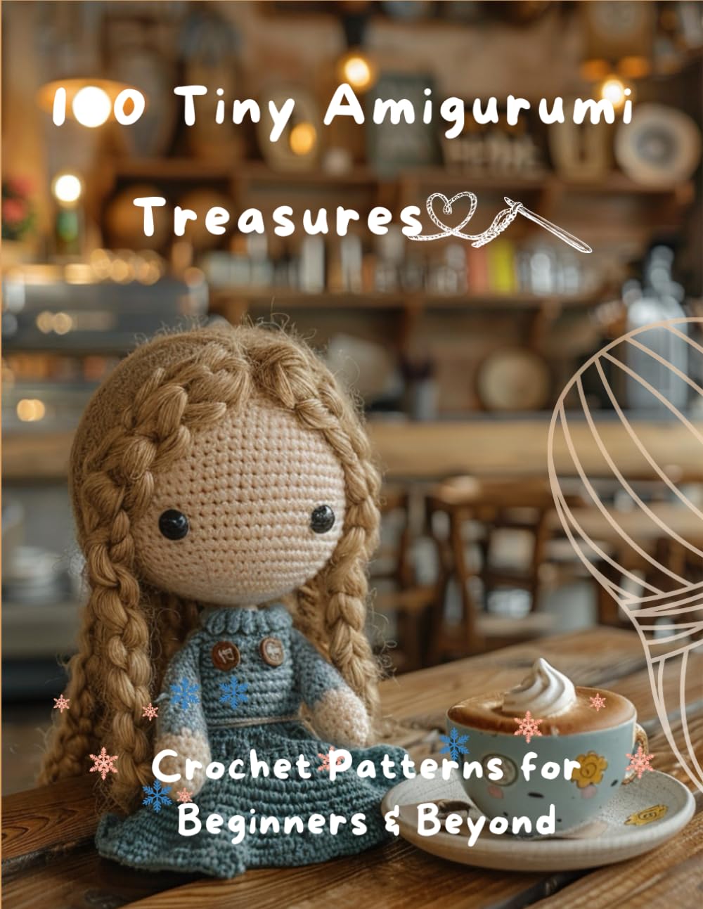 100 Tiny Amigurumi Treasures: Crochet Patterns for Beginners & Beyond: Crochet Miniatures: 100 Adorable Amigurumi Patterns for Tiny Toys