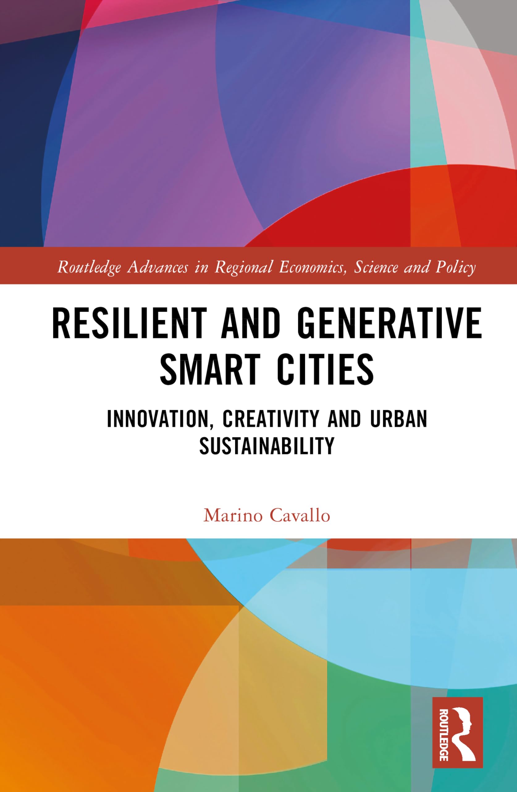 Resilient and Generative Smart Cities: Innovation, Creativity and Urban Sustainability (Routledge Advances in Regional Economics, Science and Policy)