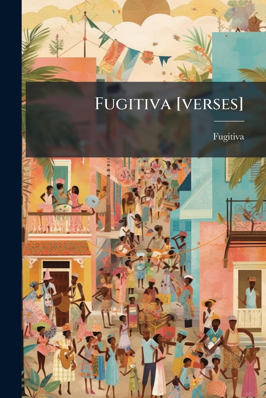 Fugitiva [verses]....