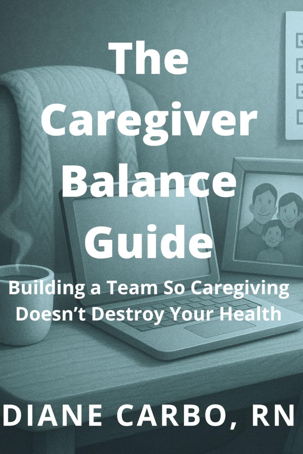 The Caregiver Balance Guide: Building a Team So Caregiving Doesn’t Destroy Your Health