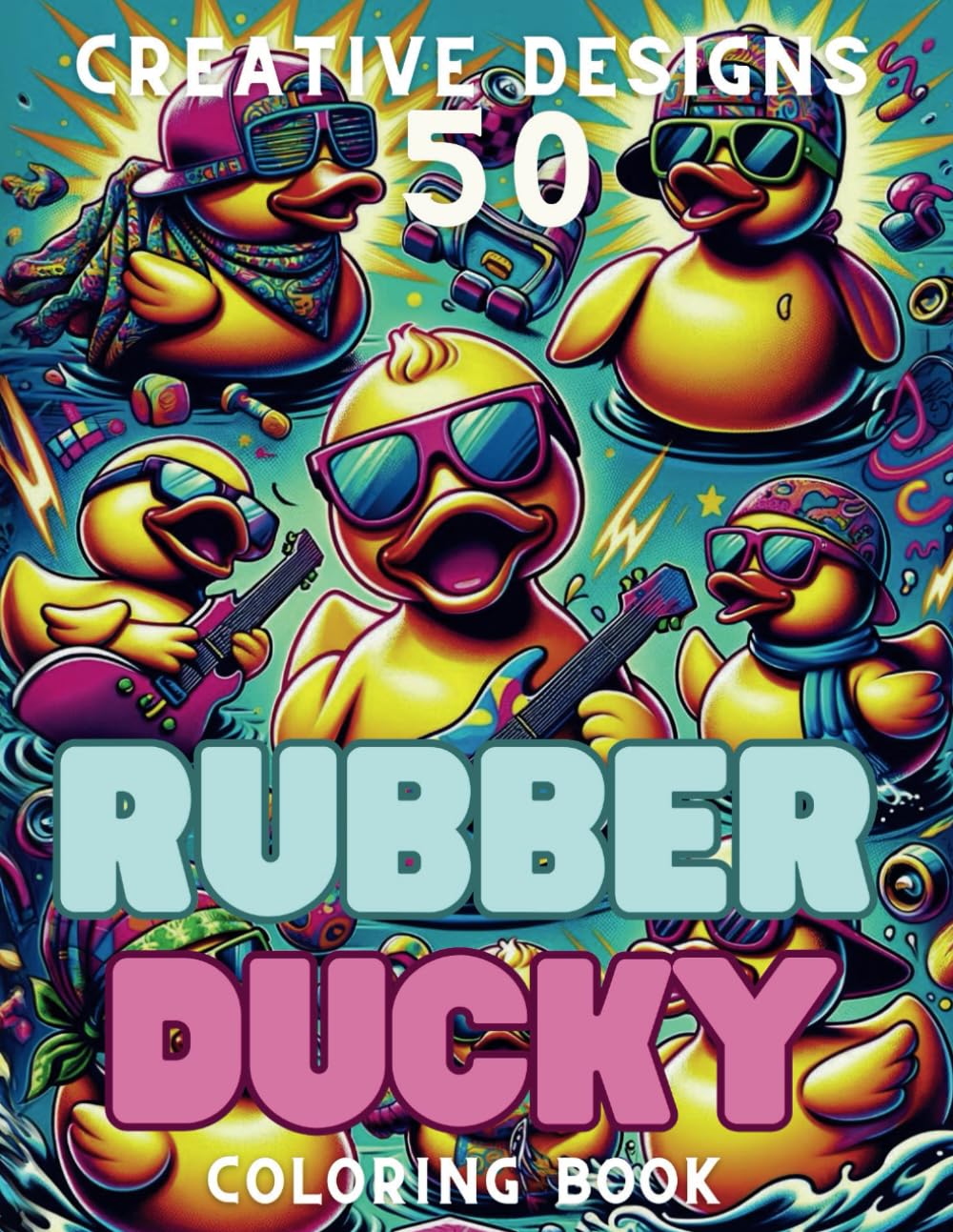 Colorful Adventures: Rubber Ducky Coloring Book: 50 Creative Rubber Ducky Designs