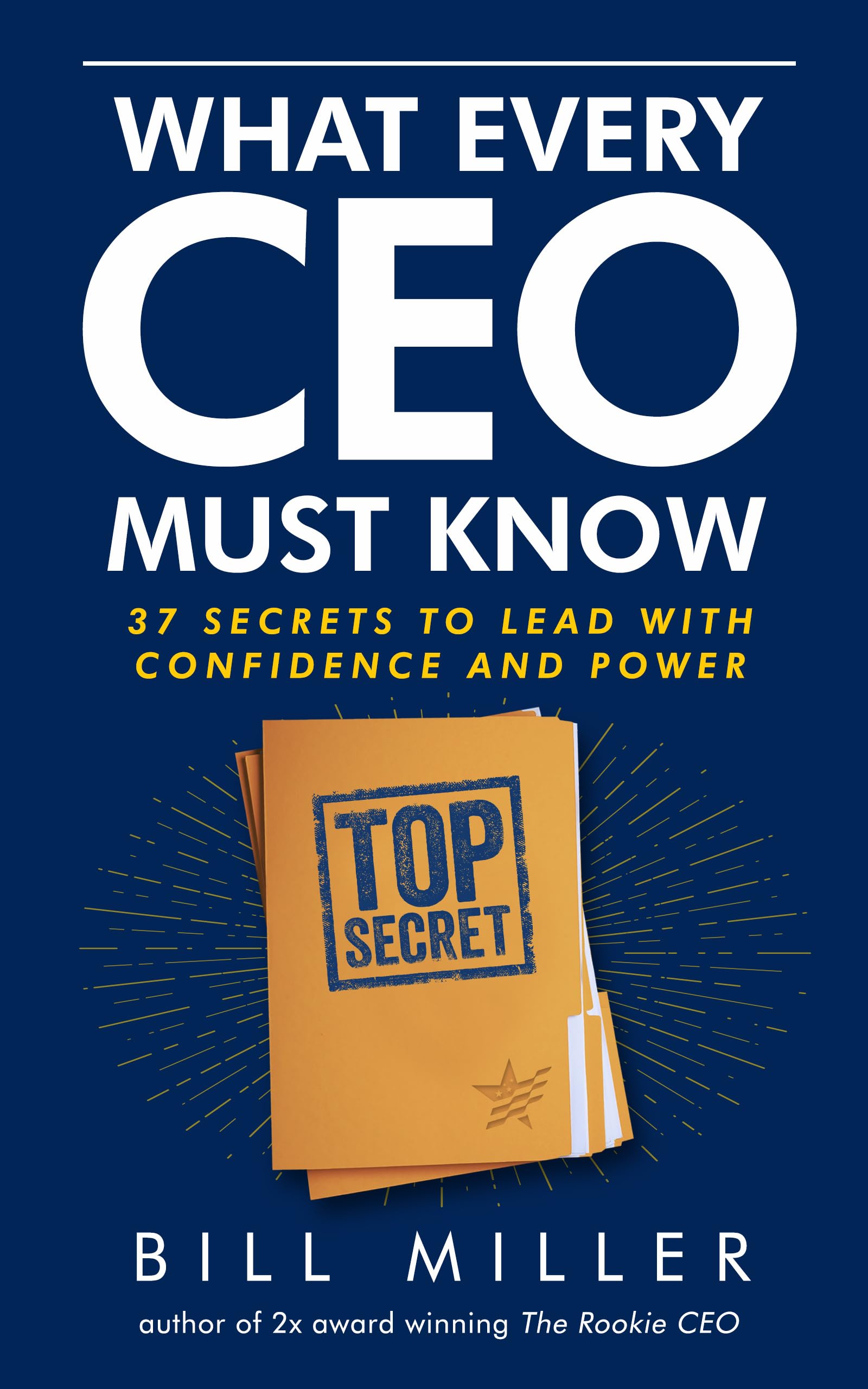 What Every CEO Must Know: 37 Secrets to Lead with Confidence and Power