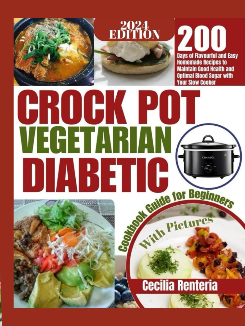 CROCK POT VEGETARIAN DIABETIC COOKBOOK GUIDE FOR BEGINNERS: 200 Days of Flavorful and Easy Homemade Recipes to Maintain Good Health and Optimal Blood Sugar With Your Slow Cooker