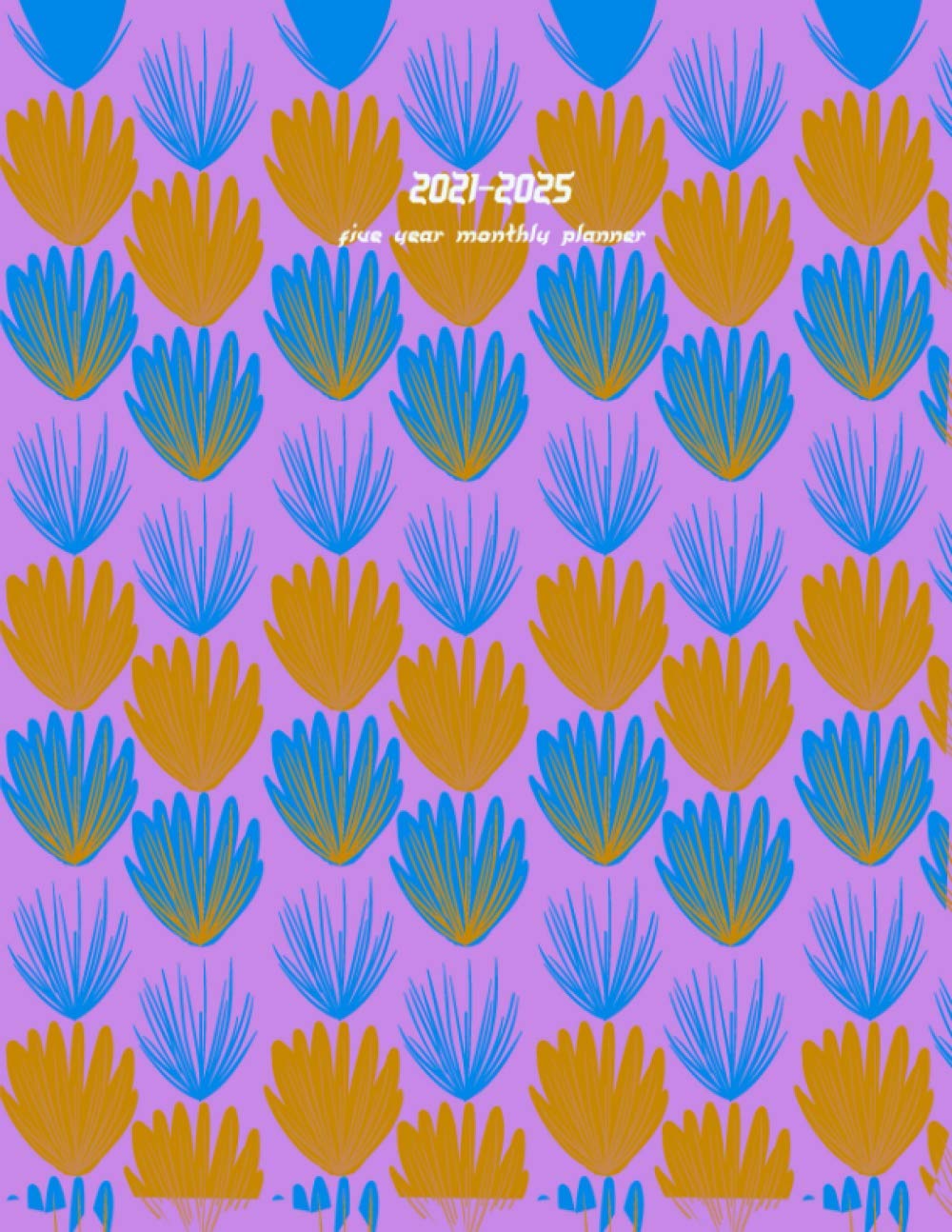 2021 - 2025 Five-Year Monthly Planner:Five Year Monthly Planner 8.5 x 11 with Hardcover | 5 Year Planner and Monthly Calendar with Inspirational ... and 60 Months Calendar ... calendar).