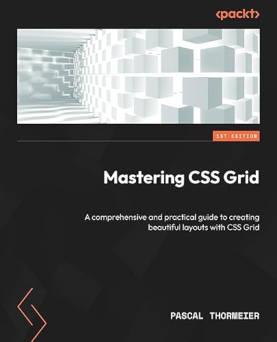 Mastering CSS Grid: A comprehensive and practical guide to creating beautiful layouts with CSS Grid